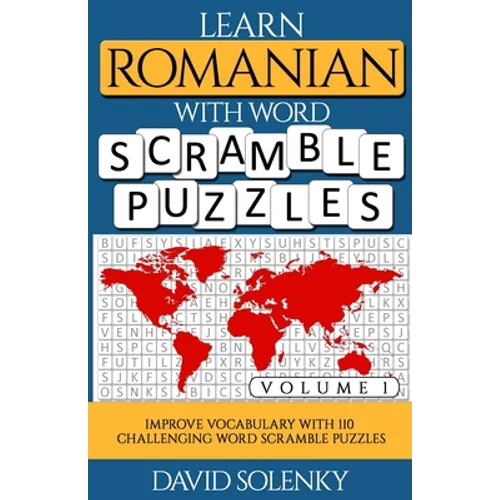 Learn Romanian with Word Scramble Puzzles Volume 1: Learn Romanian Language Vocabulary with 110 Challenging Bilingual Word Scramble Puzzles