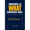 Greatness Is What Greatness Does: The 10 Principles of Exceptional Leadership
