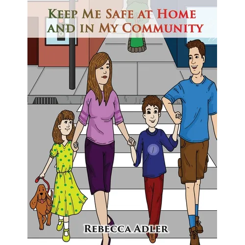 Keep Me Safe At Home And In My Community: A Handbook On Safety For Young Children And Their Families