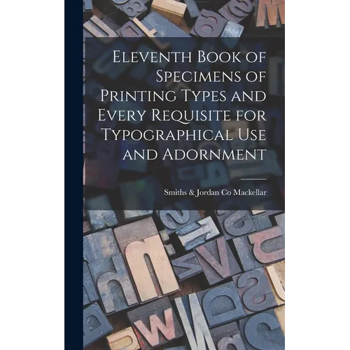 Eleventh Book of Specimens of Printing Types and Every Requisite for Typographical Use and Adornment