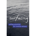 Surfacing: Closing Practices for Creative Writers