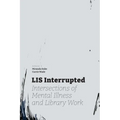 LIS Interrupted: Intersections of Mental Illness and Library Work