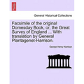 Facsimile of the Original Domesday Book, Or, the Great Survey of England ... with Translation by General Plantagenet-Harrison.
