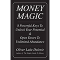 Money Magic: 8 Powerful Keys To Unlock Your Potential & Open Doors To Unlimited Abundance