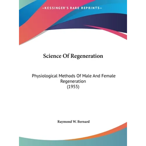 Science Of Regeneration: Physiological Methods Of Male And Female Regeneration (1955)