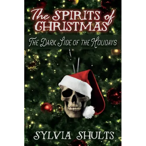 Spirits of Christmas: The Dark Side of the Holidays
