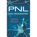 PNL para principiantes Paso a paso hacia un mayor éxito con psicología sencilla, técnicas de manipulación y el lenguaje corporal adecuado