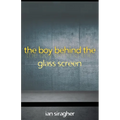 The Boy Behind the Glass Screen