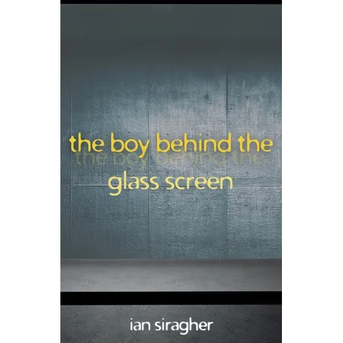 The Boy Behind the Glass Screen