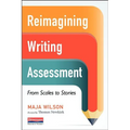 Reimagining Writing Assessment: From Scales to Stories