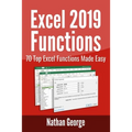 Excel 2019 Functions: 70 Top Excel Functions Made Easy