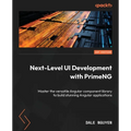 Next-Level UI Development with PrimeNG: Master the versatile Angular component library to build stunning Angular applications