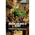 Mission San Diego de Alcalá: A History of the California Mission for Kids