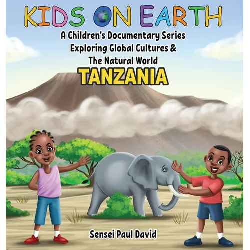 Kids On Earth: A Children's Documentary Series Exploring Global Cultures & The Natural World: Tanzania