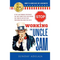 Stop Working for Uncle Sam: If you are working for money you are under Uncle Sam system. You need to get out fast. This book will help you do it.