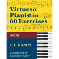 Hanon, The Virtuoso Pianist in Sixty Exercises, Book III (Schirmer's Library of Musical Classics, Vol. 1073, Nos. 44-60)