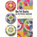 New York Beauties & Flying Geese: 10 Dramatic Quilts, 27 Pillows, 31 Block Patterns