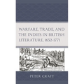 Warfare, Trade, and the Indies in British Literature, 1652-1771
