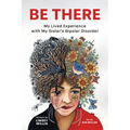 Be There: My Lived Experience with My Sister's Bipolar Disorder