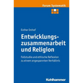 Entwicklungszusammenarbeit Und Religion: Fallstudie Und Ethische Reflexion Zu Einem Angespannten Verhaltnis