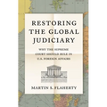 Restoring the Global Judiciary: Why the Supreme Court Should Rule in U.S. Foreign Affairs
