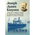 Joseph James Kinyoun: Discoverer of Bubonic Plague in America and Father of the National Institutes of Health