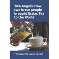 Two Angels: How two brave people brought Essiac Tea to the World: The work of Rene Caisee and Gary Glum resulted in hundreds of th