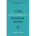 How University Boards Work: A Guide for Trustees, Officers, and Leaders in Higher Education