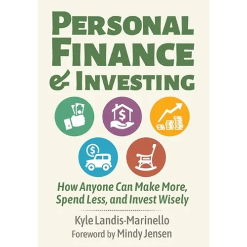 Personal Finance and Investing: How Anyone Can Make More, Spend Less, and Invest Wisely