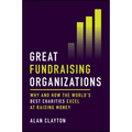 Great Fundraising Organizations: Why and How the World's Best Charities Excel at Raising Money