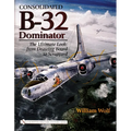 Consolidated B-32 Dominator: The Ultimate Look: From Drawing Board to Scrapyard