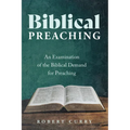 Biblical Preaching: An Examination of the Biblical Demand for Preaching