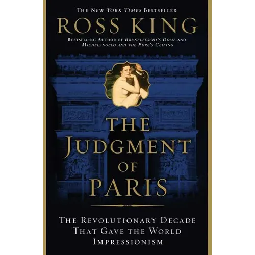 The Judgment of Paris: The Revolutionary Decade That Gave the World Impressionism