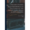 Dietary Studies With Reference to the Food of the Negro in Alabama in 1895 and 1896