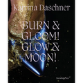 Katrina Daschner: Burn & Gloom! Glow & Moon!