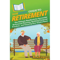 HowExpert Guide to Retirement: The Ultimate Handbook for Successful Retirement Planning, Building Financial Freedom, and Enjoying Your Golden Years