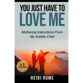 You Just Have to Love Me: Mothering Instructions From My Autistic Child