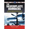 The Silverplate Bombers: A History and Registry of the Enola Gay and Other B-29s Configured to Carry Atomic Bombs