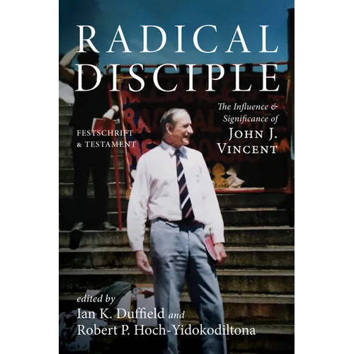 Radical Disciple: The Influence and Significance of John J. Vincent: Festschrift and Testament