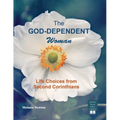 The God-Dependent Woman: Life Choices from Second Corinthians