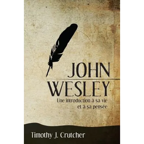 John Wesley: Une introduction à sa vie et à sa pensée