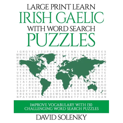 Large Print Learn Irish Gaelic with Word Search Puzzles: Learn Irish Gaelic Language Vocabulary with Challenging Easy to Read Word Find Puzzles
