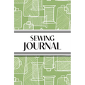 Sewing Journal (Green Thread Spools): 6"x9" Sewing Lover's Diary; Keep Your Pattern Logs, Favorite Fabric Library, and Sewing Project Plans Organized!