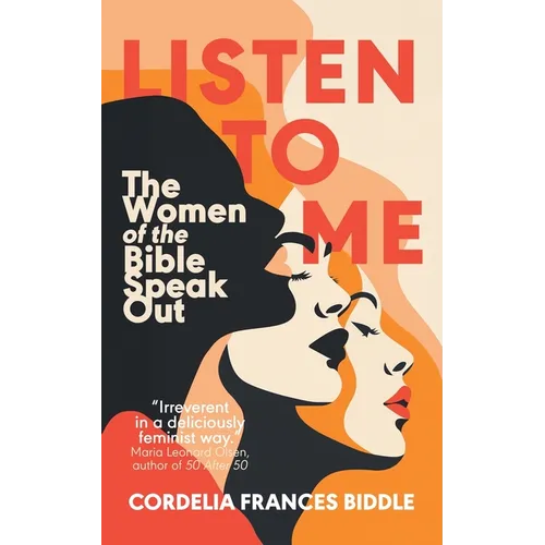 Listen to Me: The Women of the Bible Speak Out