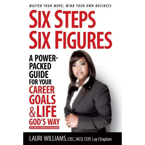 Six Steps Six Figures - A Power-Packed Guide for Your Career Goals & Life God's Way: Master Your Move - Mind Your Own Business