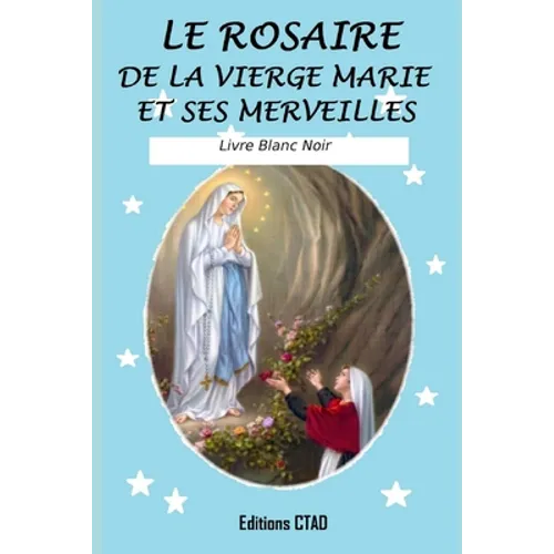 Le rosaire de la Vierge Marie et ses merveilles (Livre Blanc Noir)