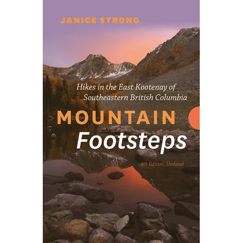 Mountain Footsteps Hikes in the East Kootenay of Southeastern British Columbia - 4th Edition, Updated