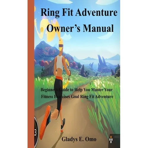 Ring Fit Adventure Owner's Manual: Beginner's Guide to Help You Master Your Fitness Exercise Goal Ring Fit Adventure