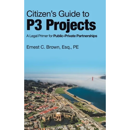 Citizen's Guide to P3 Projects: A Legal Primer for Public-Private Partnerships