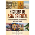 Historia de Asia oriental: Una guía fascinante de la historia de China, Japón, Corea y Taiwán